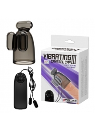 Дымчатая насадка-мастурбатор с вибрацией Vibrating Crystal Cap III - Baile - в Хабаровске купить с доставкой