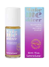 Возбуждающий гель для пениса Make Me Shiver - 30 мл. - Love to Love - купить с доставкой в Хабаровске